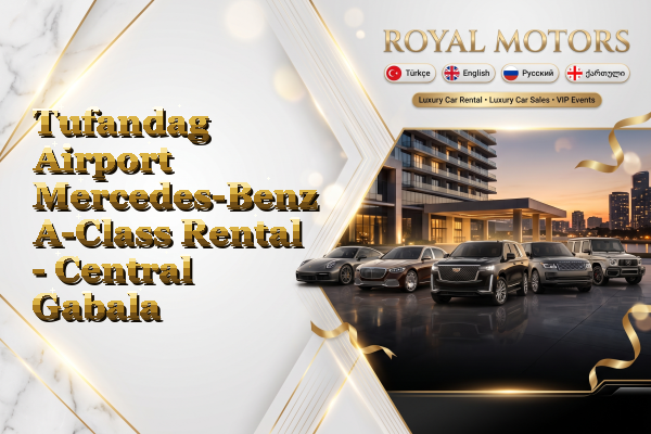 Tufandag Airport Mercedes-Benz A-Class Rental - Central Gabala