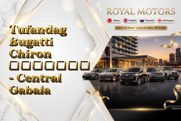 Tufandag Bugatti Chiron გაყიდვა - Central Gabala