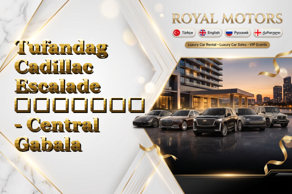 Tufandag Cadillac Escalade გაყიდვა - Central Gabala