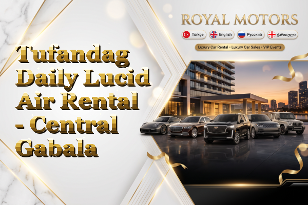 Tufandag Daily Lucid Air Rental - Central Gabala