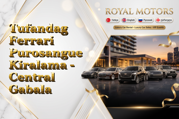 Tufandag Ferrari Purosangue Kiralama - Central Gabala