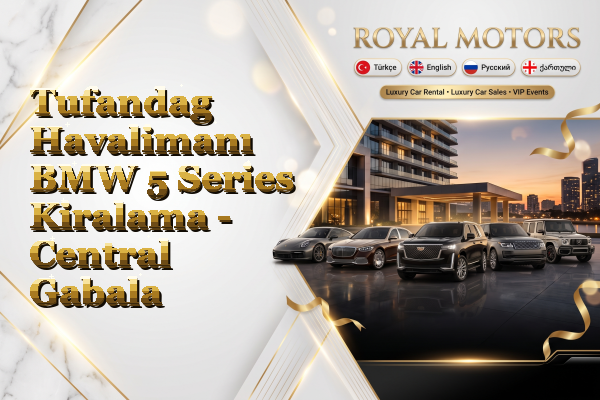 Tufandag Havalimanı BMW 5 Series Kiralama - Central Gabala