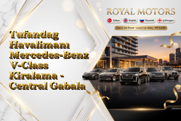 Tufandag Havalimanı Mercedes-Benz V-Class Kiralama - Central Gabala