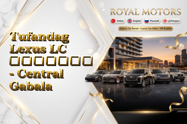 Tufandag Lexus LC გაყიდვა - Central Gabala