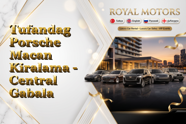 Tufandag Porsche Macan Kiralama - Central Gabala