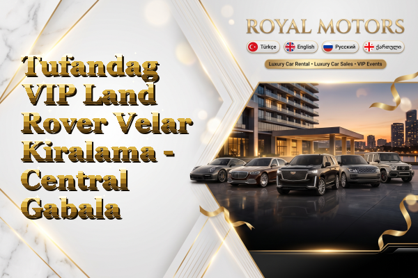 Tufandag VIP Land Rover Velar Kiralama - Central Gabala