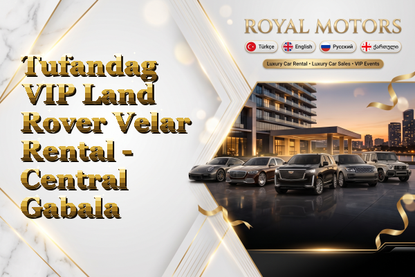 Tufandag VIP Land Rover Velar Rental - Central Gabala