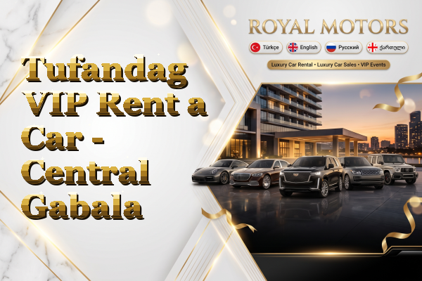 Tufandag VIP Rent a Car - Central Gabala