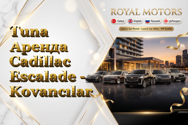 Tuna Аренда Cadillac Escalade - Kovancılar