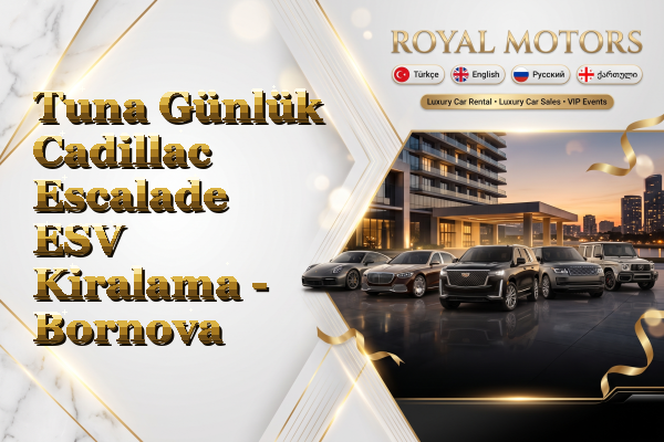 Tuna Günlük Cadillac Escalade ESV Kiralama - Bornova