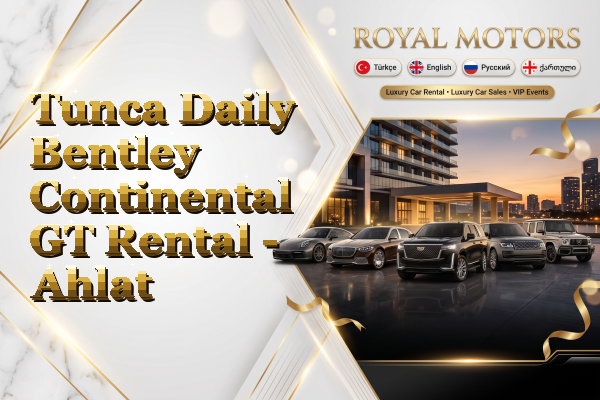 Tunca Daily Bentley Continental GT Rental - Ahlat