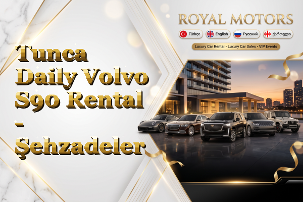 Tunca Daily Volvo S90 Rental - Şehzadeler