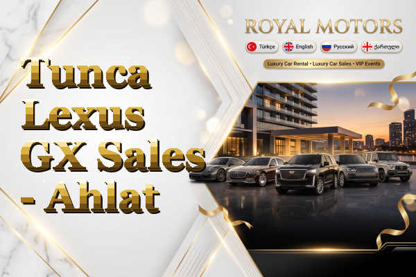 Tunca Lexus GX Sales - Ahlat