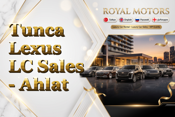 Tunca Lexus LC Sales - Ahlat