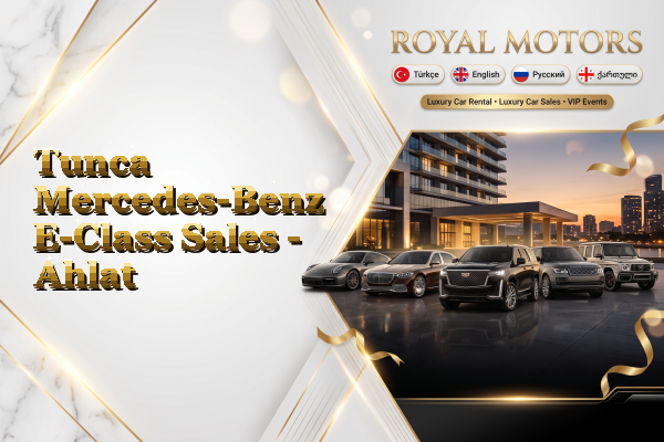 Tunca Mercedes-Benz E-Class Sales - Ahlat