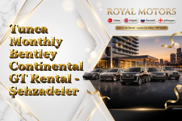 Tunca Monthly Bentley Continental GT Rental - Şehzadeler