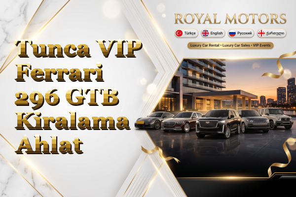 Tunca VIP Ferrari 296 GTB Kiralama - Ahlat