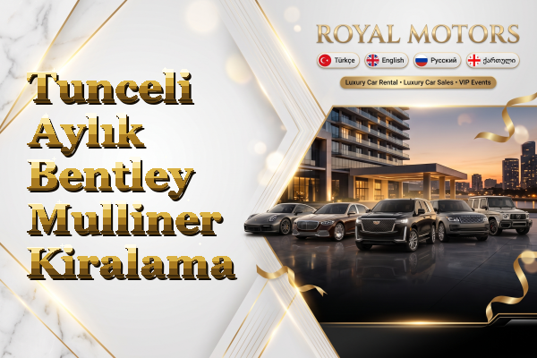 Tunceli Aylık Bentley Mulliner Kiralama