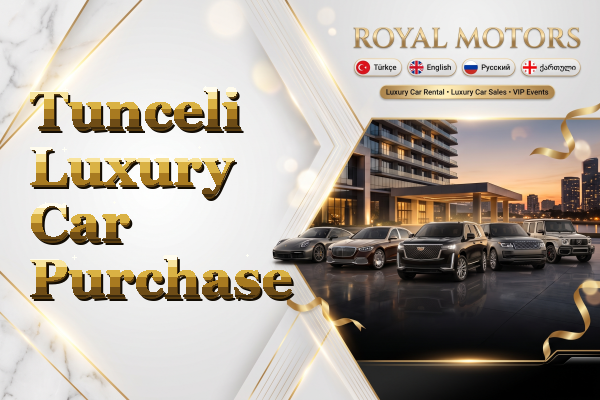 Tunceli Luxury Car Purchase
