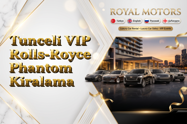 Tunceli VIP Rolls-Royce Phantom Kiralama