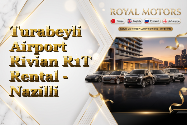 Turabeyli Airport Rivian R1T Rental - Nazilli