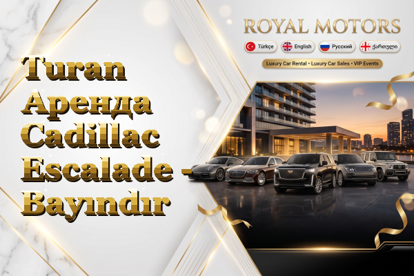 Turan Аренда Cadillac Escalade - Bayındır