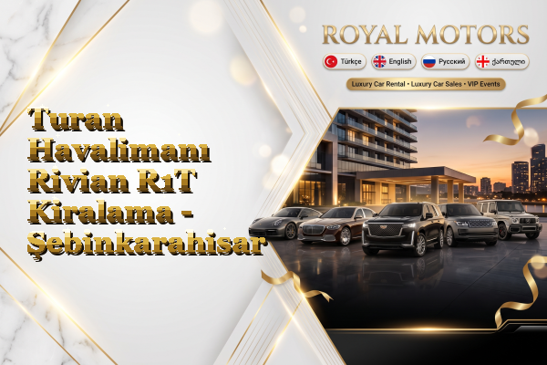 Turan Havalimanı Rivian R1T Kiralama - Şebinkarahisar