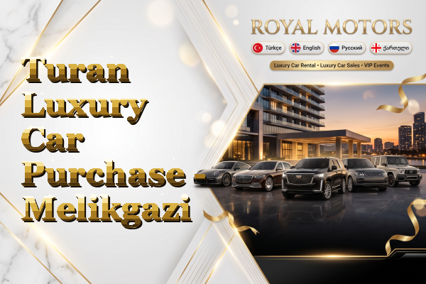 Turan Luxury Car Purchase - Melikgazi
