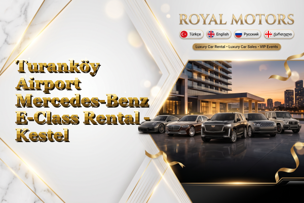 Turanköy Airport Mercedes-Benz E-Class Rental - Kestel