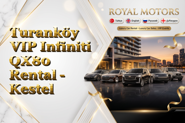 Turanköy VIP Infiniti QX80 Rental - Kestel