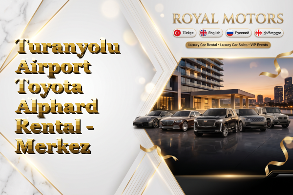 Turanyolu Airport Toyota Alphard Rental - Merkez
