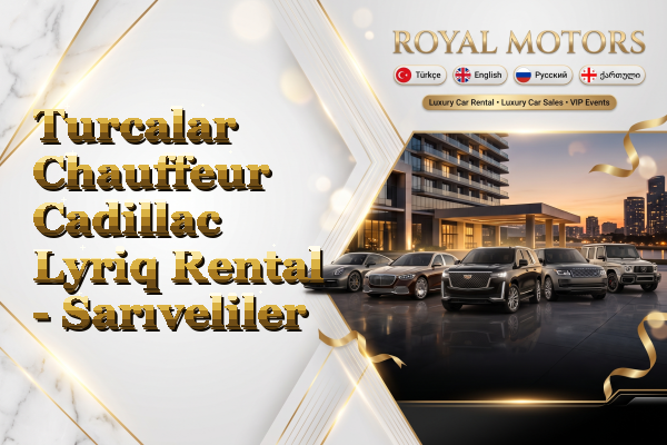 Turcalar Chauffeur Cadillac Lyriq Rental - Sarıveliler