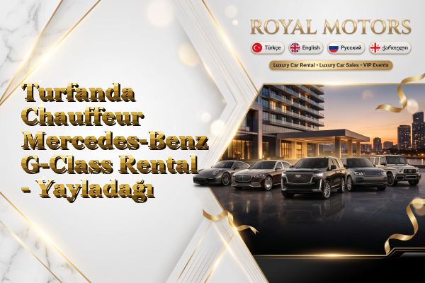 Turfanda Chauffeur Mercedes-Benz G-Class Rental - Yayladağı