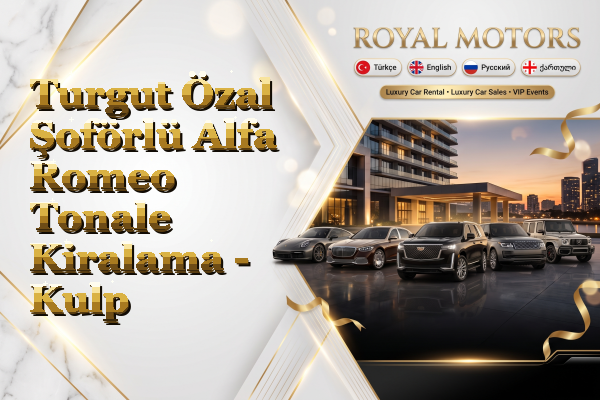 Turgut Özal Şoförlü Alfa Romeo Tonale Kiralama - Kulp
