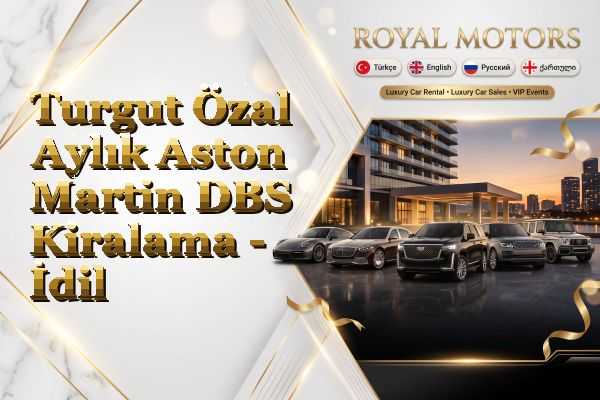 Turgut Özal Aylık Aston Martin DBS Kiralama - İdil