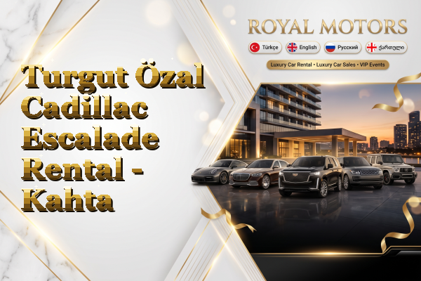 Turgut Özal Cadillac Escalade Rental - Kahta