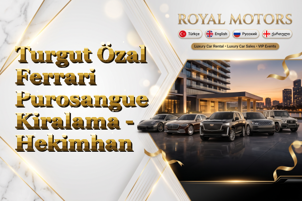 Turgut Özal Ferrari Purosangue Kiralama - Hekimhan