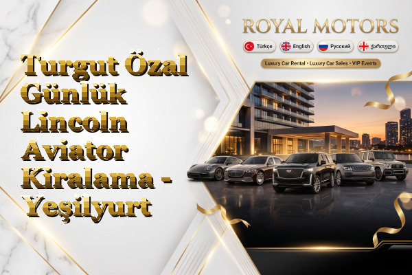 Turgut Özal Günlük Lincoln Aviator Kiralama - Yeşilyurt