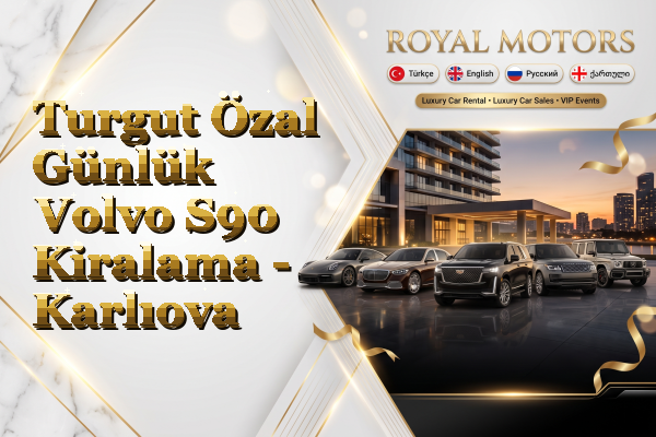 Turgut Özal Günlük Volvo S90 Kiralama - Karlıova
