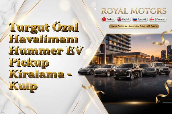Turgut Özal Havalimanı Hummer EV Pickup Kiralama - Kulp