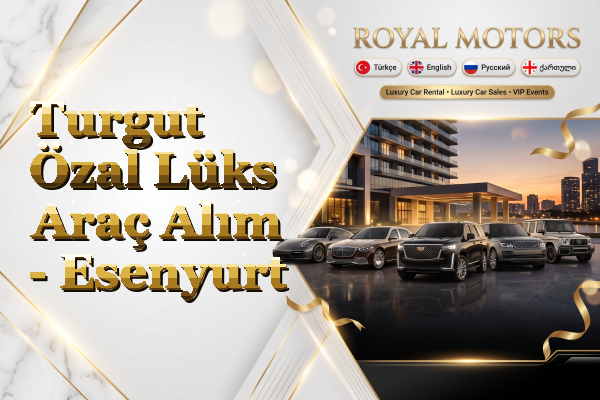 Turgut Özal Lüks Araç Alım - Esenyurt