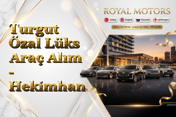 Turgut Özal Lüks Araç Alım - Hekimhan