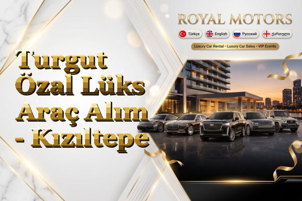 Turgut Özal Lüks Araç Alım - Kızıltepe