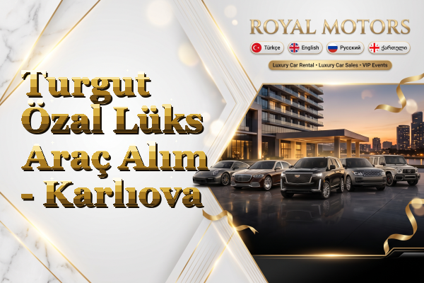 Turgut Özal Lüks Araç Alım - Karlıova