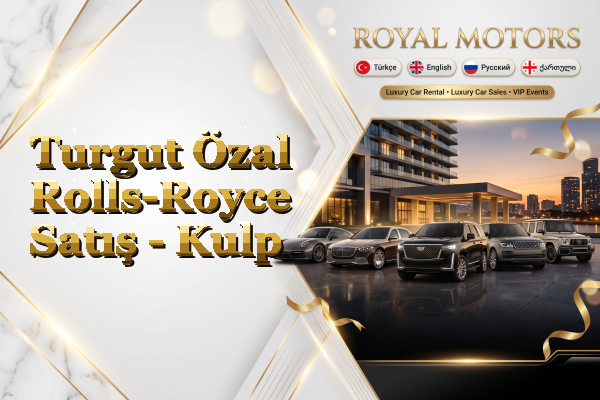 Turgut Özal Rolls-Royce Satış - Kulp