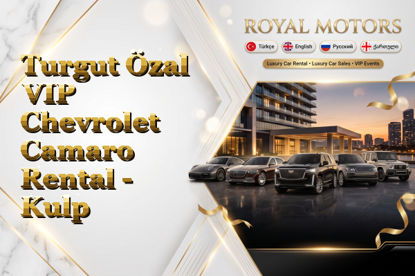 Turgut Özal VIP Chevrolet Camaro Rental - Kulp