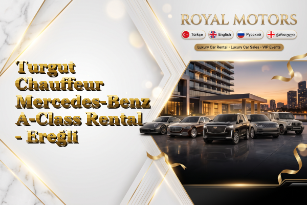 Turgut Chauffeur Mercedes-Benz A-Class Rental - Ereğli