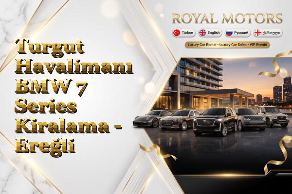 Turgut Havalimanı BMW 7 Series Kiralama - Ereğli