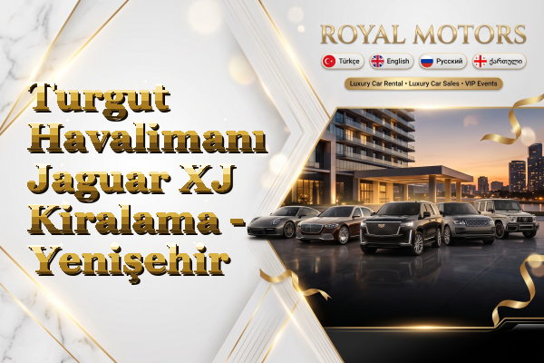 Turgut Havalimanı Jaguar XJ Kiralama - Yenişehir