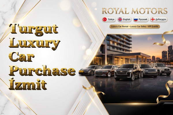 Turgut Luxury Car Purchase - İzmit